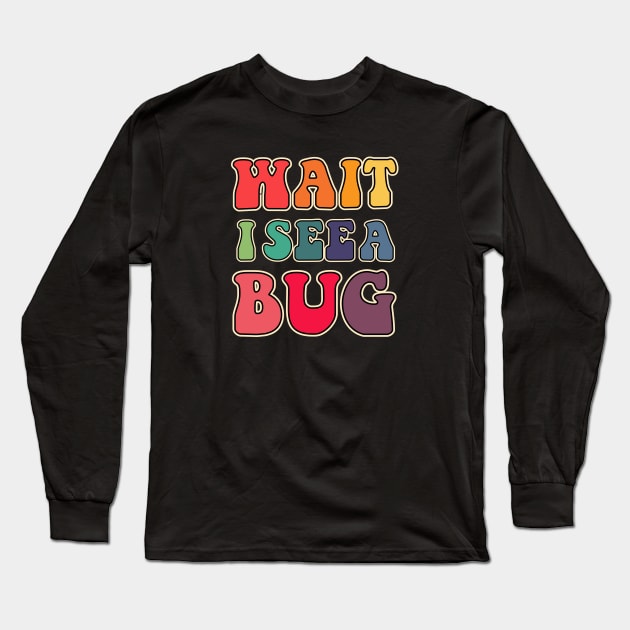 Wait I see a bug Long Sleeve T-Shirt by LemonBox